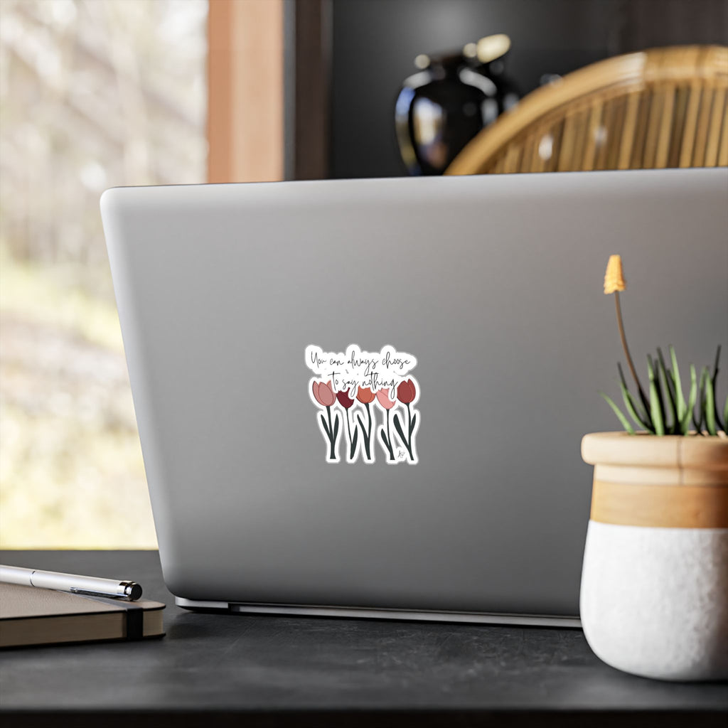 You Can Always Choose to Say Nothing Sticker (Tulips)
