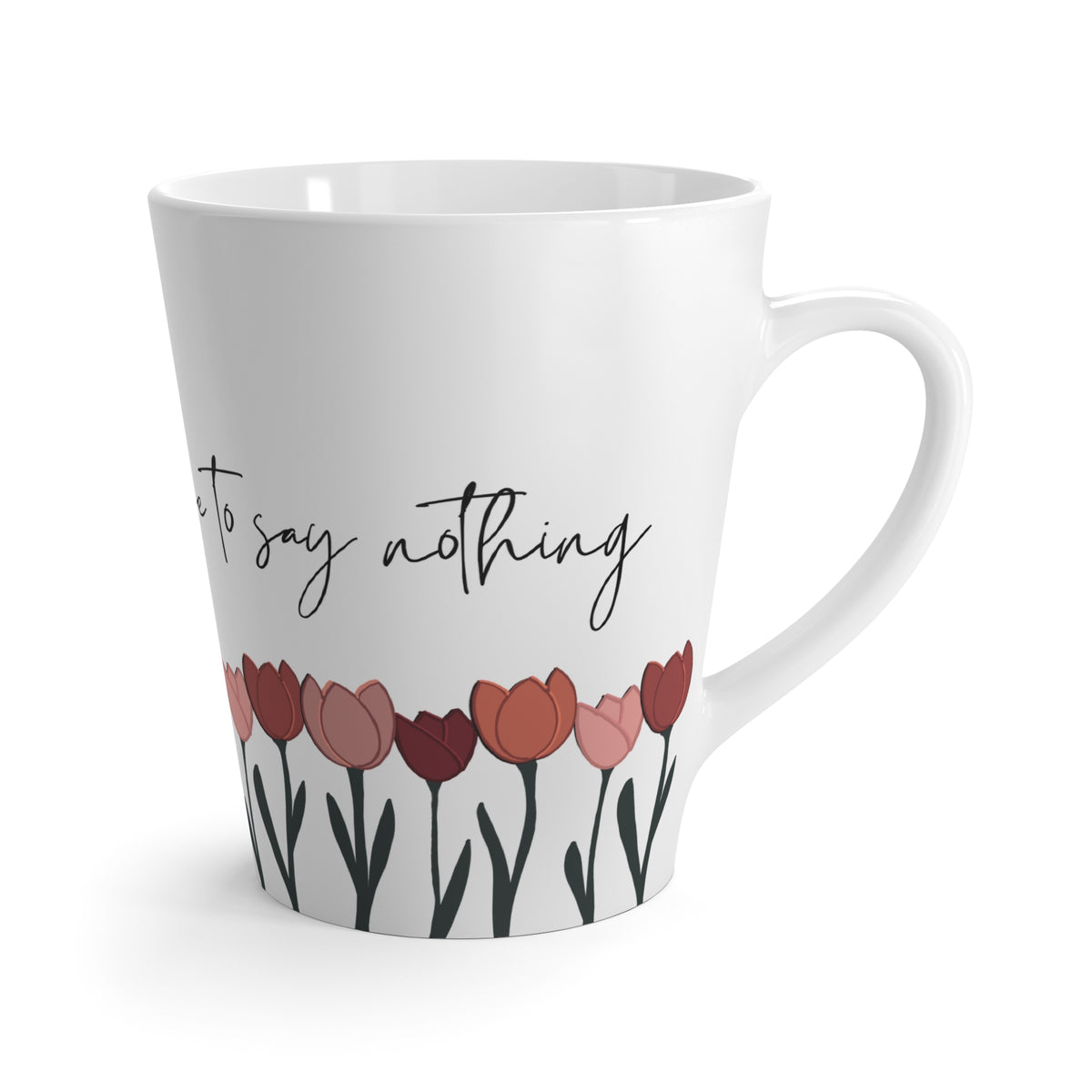 You Can Always Choose to Say Nothing Mug (Tulips)